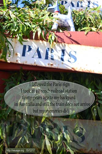 I followed the Paris sign I took at a French railroad station
thirty-years ago
to my backyard in Australia
and still the train does not arrive
but my memories did
