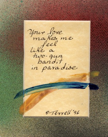 Your love Your love
makes me feel like a two-gun bandit in paradise