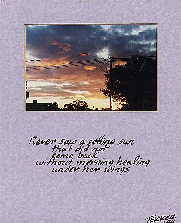 Never saw 
a setting sun 
that 
did not 
come back 
without morning 
healing 
under 
her wings. © Terrell Neuage1970 Honolulul 